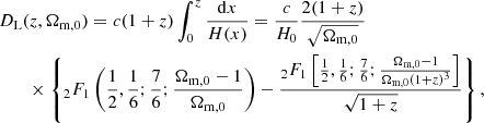 $$ \begin{aligned}&D_{\rm L}(z,\Omega _{\rm m,0}) = c(1+z) \int _0^z\frac{\mathrm{d} x}{H(x)} = \frac{c}{H_0}\frac{2(1+z)}{\sqrt{\Omega _{\rm m,0}}}\nonumber \\&\qquad \times \left\{ _2F_1\left(\frac{1}{2},\frac{1}{6};\frac{7}{6};\frac{\Omega _{\rm m,0}-1}{\Omega _{\rm m,0}}\right)- \frac{_2F_1\left[\frac{1}{2},\frac{1}{6};\frac{7}{6};\frac{\Omega _{\rm m,0}-1}{\Omega _{\rm m,0}(1+z)^{3}}\right]}{\sqrt{1+z}}\right\} , \end{aligned} $$