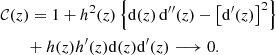 $$ \begin{aligned}&\mathcal{C} (z) = 1+h^2(z)\left\{ \mathrm{d}(z)\,\mathrm{d}^{\prime \prime }(z)-\left[\mathrm{d}^{\prime }(z)\right]^2\right\} \nonumber \\&\qquad + h(z)h^{\prime }(z)\mathrm{d}(z)\mathrm{d}^{\prime }(z) \longrightarrow 0. \end{aligned} $$