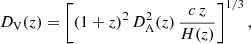 $$ \begin{aligned} D_{\rm V}(z)=\left[(1+z)^2\, D_{\rm A}^2(z)\, \frac{c\,z}{H(z)}\right]^{1/3}, \end{aligned} $$