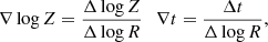 $$ \begin{aligned} \nabla \log Z = \frac{\Delta \log Z}{\Delta \log R} \ \ \ \nabla t = \frac{\Delta t}{\Delta \log R} ,\end{aligned} $$