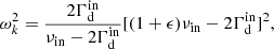 $$ \begin{aligned} \omega _k^2=\frac{2\Gamma _{\rm d}^\mathrm{in}}{\nu _{\rm in} - 2\Gamma _{\rm d}^\mathrm{in}}[(1+\epsilon )\nu _{\rm in}-2\Gamma _{\rm d}^\mathrm{in}]^2, \end{aligned} $$