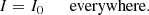 $$ \begin{aligned} I = I_0\qquad \mathrm{everywhere}. \end{aligned} $$