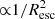$ {\propto}1/R_{\rm esc}^2 $