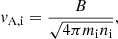 $$ \begin{aligned} { v}_{\mathrm{A,i}}=\frac{B}{\sqrt{4\pi m_{\rm i} n_{\rm i}}}, \end{aligned} $$