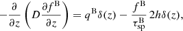 $$ \begin{aligned} -\frac{\partial }{\partial z}\left(D \frac{\partial f^\mathrm{B}}{\partial z} \right) = q^\mathrm{B}\delta (z) - \frac{f^\mathrm{B}}{\tau _{\rm sp}^\mathrm{B}}\,2h\delta (z), \end{aligned} $$