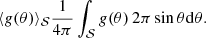 $$ \begin{aligned} \langle g(\theta ) \rangle _{\mathcal{S} } \frac{1}{4\pi } \int _\mathcal{S} g(\theta ) \, 2\pi \sin \theta \mathrm{d} \theta . \end{aligned} $$