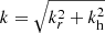 $ k = \sqrt{k_r^2 + k_{\mathrm{h}}^2} $