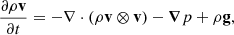 $$ \begin{aligned} \frac{\partial \rho \mathbf{v }}{\partial t} = - \nabla \cdot (\rho \mathbf{v } \otimes \mathbf{v }) - \boldsymbol{\nabla }p + \rho \mathbf{g }, \end{aligned} $$