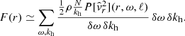$$ \begin{aligned} F(r) \simeq \sum _{\omega , k_{\rm h}} \frac{\frac{1}{2}\rho \frac{N}{k_{\rm h}} P[\hat{{ v}}_r^2](r,\omega ,\ell )}{\delta \omega \, \delta k_{\rm h}} \,\delta \omega \, \delta k_{\rm h}. \end{aligned} $$