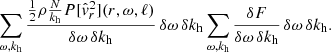 $$ \begin{aligned} \sum _{\omega , k_{\rm h}} \frac{\frac{1}{2}\rho \frac{N}{k_{\rm h}} P[\hat{{ v}}_r^2](r,\omega ,\ell )}{\delta \omega \, \delta k_{\rm h}} \,\delta \omega \, \delta k_{\rm h}\sum _{\omega , k_{\rm h}} \frac{\delta F}{\delta \omega \, \delta k_{\rm h}} \,\delta \omega \, \delta k_{\rm h}. \end{aligned} $$