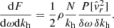$$ \begin{aligned} \frac{\mathrm{d} F}{\mathrm{d} \omega \mathrm{d} k_{\rm h}} = \frac{1}{2}\rho \frac{N}{k_{\rm h}} \frac{P[\hat{{ v}}_r^2]}{\delta \omega \, \delta k_{\rm h}}. \end{aligned} $$