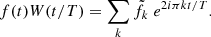 $$ \begin{aligned} f(t) W(t/T) = \sum _{k} \tilde{f}_k \; e^{2i\pi k t/T}. \end{aligned} $$