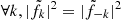 $ \forall k, |\tilde f_k|^2 = |\tilde f_{-k}|^2 $