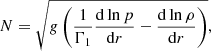 $$ \begin{aligned} N = \sqrt{g \left( \frac{1}{\Gamma _1} \frac{\mathrm{d}\ln p}{\mathrm{d}r} - \frac{\mathrm{d}\ln \rho }{\mathrm{d}r} \right) }, \end{aligned} $$