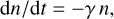 ${\rm{d}}n/{\rm{d}}t = - \gamma n,$