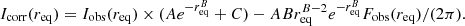 $$ \begin{aligned} I_{\rm corr}(r_{\rm eq}) = I_{\rm obs}(r_{\rm eq}) \times (Ae^{-r_{\rm eq}^{B}} + C) - ABr_{\rm eq}^{B-2}e^{-r_{\rm eq}^{B}}F_{\rm obs}(r_{\rm eq})/(2\pi ). \end{aligned} $$
