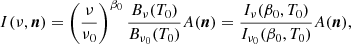 $$ \begin{aligned} I(\nu ,\boldsymbol{n}) = \left(\frac{\nu }{\nu _0}\right)^{\beta _0} \frac{B_{\nu }(T_0)}{B_{\nu _0}(T_0)} A(\boldsymbol{n}) =\frac{I_{\nu }(\beta _0,T_0)}{I_{\nu _0}(\beta _0,T_0)} A(\boldsymbol{n}), \end{aligned} $$