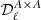 $ {\mathcal{D} }_\ell ^{A\times A} $