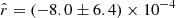 $ \hat{r}=(-8.0\pm 6.4)\times 10^{-4} $