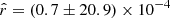 $ \hat{r}=(0.7\pm 20.9)\times 10^{-4} $
