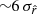 $ {\sim }6\,\sigma _{\hat{r}} $