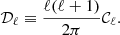$$ \begin{aligned} \mathcal{D} _\ell \equiv \frac{\ell (\ell +1)}{2 \pi } \mathcal{C} _\ell . \end{aligned} $$