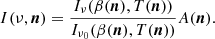 $$ \begin{aligned} I(\nu ,\boldsymbol{n}) = \frac{I_{\nu }(\beta (\boldsymbol{n}),T(\boldsymbol{n}))}{I_{\nu _0}(\beta (\boldsymbol{n}),T(\boldsymbol{n}))} A(\boldsymbol{n}). \end{aligned} $$