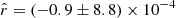 $ \hat{r}=(-0.9\pm 8.8)\times 10^{-4} $