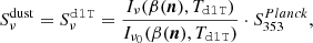 $$ \begin{aligned} S^\mathrm{dust}_\nu =S_\nu ^\mathtt{d1T}=\frac{I_\nu (\beta (\boldsymbol{n}),T_\mathtt{d1T})}{I_{\nu _0}(\beta (\boldsymbol{n}),T_\mathtt{d1T})}\cdot S^{Planck}_{353}, \end{aligned} $$