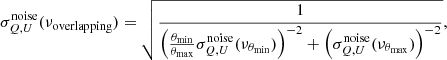 $$ \begin{aligned} \sigma ^\mathrm{noise}_{Q,U}(\nu _{\rm overlapping}) = \sqrt{\frac{1}{\left(\frac{\theta _{\rm min}}{{\theta _{\rm max}}}\sigma ^\mathrm{noise}_{Q,U}(\nu _{\theta _{\rm min}})\right)^{-2} + \left(\sigma ^\mathrm{noise}_{Q,U}(\nu _{\theta _{\rm max}})\right)^{-2}}}, \end{aligned} $$