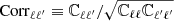 $ \mathrm{Corr}_{\ell \ell^\prime } \equiv \mathbb{C} _{\ell \ell^\prime }/\sqrt{\mathbb{C} _{\ell \ell }\mathbb{C} _{\ell^\prime \ell^\prime }} $