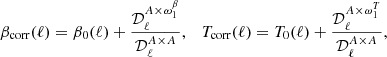 $$ \begin{aligned} \beta _{\rm corr}(\ell ) = \beta _0(\ell ) + \frac{\mathcal{D} ^{A \times \omega ^{\beta }_1}_{\ell }}{\mathcal{D} ^{A \times A}_{\ell }},\quad T_{\rm corr}(\ell ) = T_0(\ell ) + \frac{\mathcal{D} ^{A \times \omega ^{T}_1}_{\ell }}{\mathcal{D} ^{A \times A}_{\ell }}, \end{aligned} $$