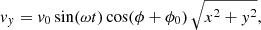 $$ \begin{aligned}&{ v}_{ y} = { v}_0\,\mathrm{sin}(\omega t)\,\mathrm{cos}(\phi +\phi _0)\,\sqrt{x^2+{ y}^2}, \end{aligned} $$