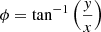 $ \phi = \mathrm{tan}^{-1} \left(\frac{\mathit{y}}{x}\right) $