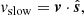 $$ \begin{aligned}&{ v}_{\rm slow} = \boldsymbol{v} \cdot \hat{\boldsymbol{s}},\end{aligned} $$