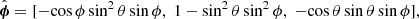$$ \begin{aligned}&\hat{\boldsymbol{\phi }} = [-\mathrm{cos}\,\phi \,\mathrm{sin^2}\,\theta \,\mathrm{sin}\, \phi , \; 1-\mathrm{sin^2}\,\theta \,\mathrm{sin^2}\,\phi , \; -\mathrm{cos}\,\theta \, \mathrm{sin}\,\theta \,\mathrm{sin}\,\phi ],\end{aligned} $$