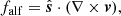 $$ \begin{aligned}&f_{\rm alf} = \hat{\boldsymbol{s}} \cdot (\nabla \times \boldsymbol{v}), \end{aligned} $$