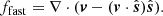 $$ \begin{aligned}&f_{\rm fast} = \nabla \cdot (\boldsymbol{v}-(\boldsymbol{v} \cdot \hat{\boldsymbol{s}})\hat{\boldsymbol{s}}). \end{aligned} $$