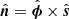$ \hat{\boldsymbol{n}} = \hat{\boldsymbol{\phi}} \times \hat{\boldsymbol{s}} $