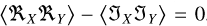 $\left\langle {{\Re _X}{\Re _Y}} \right\rangle - \left\langle {{\Im _X}{\Im _Y}} \right\rangle = 0$
