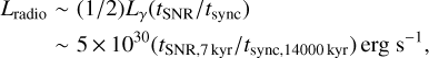 $\matrix{{{t_{{\rm{sync}}}} \approx 1.4 \times {{10}^4}{{\left({30{\rm{\mu G/}}B} \right)}^2}\left({1\,{\rm{GeV/}}Ee} \right)kyr,} \hfill \cr {{t_{{\rm{IC}}}} \approx 3.1 \times {{10}^4}\left({10{\rm{eV}}\,{\rm{cm}}{{\rm{H}}^{- 3}}/{u_{{\rm{IR}}}}} \right)\left({1{\rm{GeV/}}Ee} \right){\rm{kyr}}} \hfill \cr }$