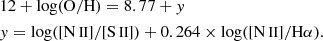 $$ \begin{aligned}&\mathrm{12 + log(O/H)} = 8.77 + { y}\nonumber \\&{ y} = \mathrm{log} ([\mathrm{N}\,{\small{\text{II}} }]/[\mathrm{S}\,{\small{\text{II}} }]) + 0.264 \times \mathrm{log} ([\mathrm{N}\,{\small{\text{II}}}]/\mathrm{H\alpha }). \end{aligned} $$