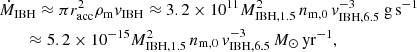 $$ \begin{aligned}&\dot{M}_{\rm IBH}\approx \pi r_{\rm acc}^2 \rho _{\rm m} { v}_{\rm IBH} \approx 3.2\times 10^{11} M_{\rm IBH,1.5}^2\, n_{\rm m,0}\, { v}_{\rm IBH,6.5}^{-3} \ \mathrm{g\, s^{-1}}\nonumber \\ &\qquad \approx 5.2\times 10^{-15}M_{\rm IBH,1.5}^2\, n_{\rm m,0}\, { v}_{\rm IBH,6.5}^{-3} \, {M_\odot \, \mathrm{yr}^{-1}}, \end{aligned} $$