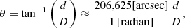 $$ \begin{aligned} \theta =\tan ^{-1} \left(\frac{d}{D}\right) \approx \frac{206,625 \text{[arcsec]}}{1\, [\mathrm{radian}]} \frac{d}{D} ,\end{aligned} $$