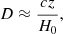 $$ \begin{aligned} D\approx \frac{cz}{H_0} ,\end{aligned} $$