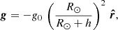 $$ \begin{aligned} \boldsymbol{g}=-{{g_0}}\, \left( \frac{R_\odot }{R_\odot +h} \right)^2 \, \boldsymbol{\hat{r}} , \end{aligned} $$
