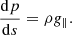 $$ \begin{aligned} \frac{\mathrm{d} p}{\mathrm{d} s} = \rho g_{\parallel } . \end{aligned} $$
