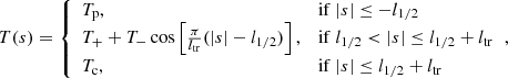 $$ \begin{aligned} {T(s)= {\left\{ \begin{array}{ll} T_\mathrm{p} ,&\mathrm{if}\ |s| \le -l_{1/2} \\ T_{+} +T_{-} \cos \left[ \frac{\pi }{l_\mathrm{tr} } (|s|-l_{1/2}) \right] ,&\mathrm{if}\ l_{1/2} < |s|\le l_{1/2}+l_\mathrm{tr} \\ T_\mathrm{c} ,&\mathrm{if}\ |s|\le l_{1/2}+l_\mathrm{tr} \end{array}\right.} } ,\end{aligned} $$