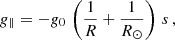 $$ \begin{aligned} g_\parallel = -{{g_0}}\, \left(\frac{1}{R} + \frac{1}{R_\odot }\right) \, s \,, \end{aligned} $$