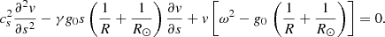 $$ \begin{aligned} c_{s}^{2} \frac{\partial ^{2} { v}}{\partial s^{2}} -\gamma {{g_0}}s \left(\frac{1}{R}+\frac{1}{R_\odot } \right)\frac{\partial { v}}{\partial s} + { v} \left[\omega ^{2}-{{g_0}}\, \left(\frac{1}{R}+\frac{1}{R_\odot }\right) \right] =0. \end{aligned} $$
